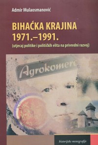 Bihaćka krajina 1971-1991
(utjecaj politike i političkih elita na privredni razvoja)