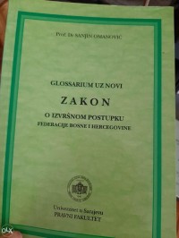 GLOSSARIUM UZ NOVI ZAKON O IZVRŠNOM POSTUPKU FEDERACIJE BOSNA I HRECEGOVINE